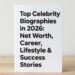 Top Celebrity Biographies in 2026: Net Worth, Career, Lifestyle & Success Stories